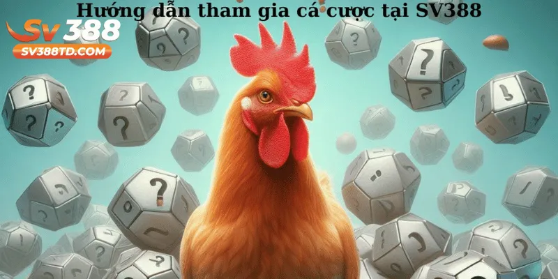 Hướng Dẫn Tham Gia Cá Cược Gà Chạy Kiệu Trên SV388