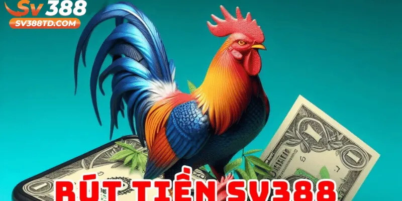 Rút Tiền SV388 Là Gì? Giới Thiệu Nhanh Cho Người Mới
